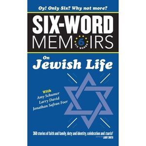 Six Word Memoirs On Jewish Life: 360 Stories of faith and family, duty and ident
